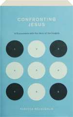CONFRONTING JESUS: 9 Encounters with the Hero of the Gospels