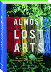 ALMOST LOST ARTS: Traditional Crafts and the Artisans Keeping Them Alive