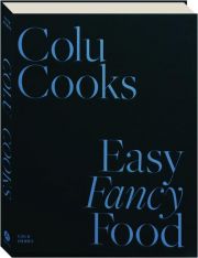 COLU COOKS: Easy Fancy Food