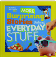 MORE SURPRISING STORIES BEHIND EVERYDAY STUFF