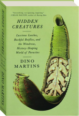 HIDDEN CREATURES: Luscious Leeches, Bashful Botflies, and the Wondrous, History-Shaping World of Parasites