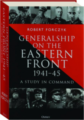 GENERALSHIP ON THE EASTERN FRONT, 1941-1945: A Study in Command