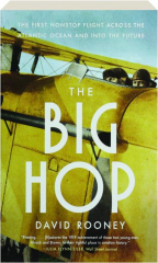 THE BIG HOP: The First Nonstop Flight Across the Atlantic Ocean and into the Future