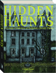 HIDDEN HAUNTS: A Creepy Collection of Forgotten Ghostly Places