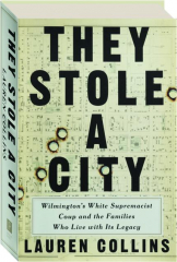 THEY STOLE A CITY: Wilmington's White Supremacist Coup and the Families Who Live with Its Legacy
