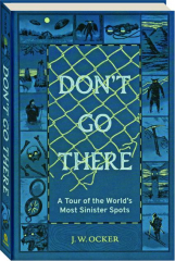 DON'T GO THERE: A Tour of the World's Most Sinister Spots