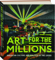 ART FOR THE MILLIONS: American Culture and Politics in the 1930s