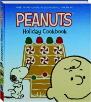 <I>PEANUTS</I> HOLIDAY COOKBOOK: Sweet Treats for Special Occasions All Year Round