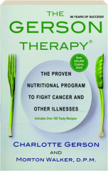 THE GERSON THERAPY: The Proven Nutritional Program to Fight Cancer and Other Illnesses