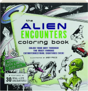 THE ALIEN ENCOUNTERS COLORING BOOK: Color Your Way Through the Most Famous Extraterrestrial Sightings Ever!