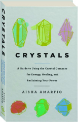 CRYSTALS: A Guide to Using the Crystal Compass for Energy, Healing, and Reclaiming Your Power