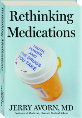 RETHINKING MEDICATIONS: Truth, Power, and the Drugs You Take