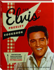 THE ELVIS PRESLEY COOKBOOK: Fun Facts and Simple Southern Comfort Recipes Fit for a King