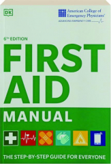ACEP FIRST AID MANUAL, 6TH EDITION: The Step-by-Step Guide for Everyone