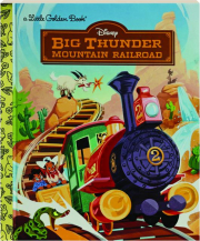 BIG THUNDER MOUNTAIN RAILROAD: A Little Golden Book