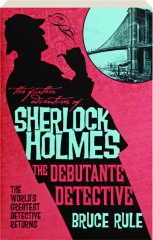 THE DEBUTANTE DETECTIVE: The Further Adventures of Sherlock Holmes