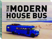THE MODERN HOUSE BUS: Mobile Tiny House Inspirations