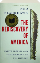 THE REDISCOVERY OF AMERICA: Native Peoples and the Unmaking of U.S. History