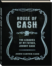 HOUSE OF CASH: The Legacies of My Father, Johnny Cash