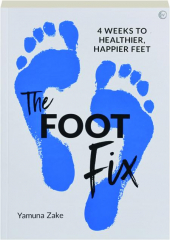 THE FOOT FIX: 4 Weeks to Healthier, Happier Feet