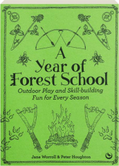 A YEAR OF FOREST SCHOOL: Outdoor Play and Skill-Building Fun for Every Season