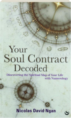 YOUR SOUL CONTRACT DECODED: Discovering the Spiritual Map of Your Life with Numerology
