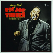 BIG JOE TURNER: Honey Hush--The R&B Hits, 1950-60