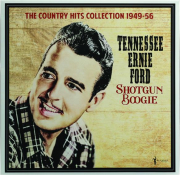TENNESSEE ERNIE FORD: Shotgun Boogie--The Country Hits Collection, 1949-56