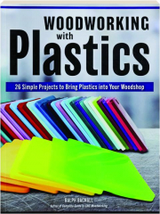 WOODWORKING WITH PLASTICS: 26 Simple Projects to Bring Plastics into Your Woodshop