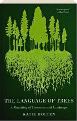 THE LANGUAGE OF TREES: A Rewilding of Literature and Landscape