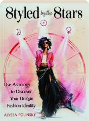 STYLED BY THE STARS: Use Astrology to Discover Your Unique Fashion Identity