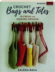 CROCHET BAGS AND TOTES: 10 Fresh and Modern Designs