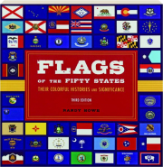 FLAGS OF THE FIFTY STATES, THIRD EDITION: Their Colorful Histories and Significance