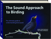 THE SOUND APPROACH TO BIRDING: The Ultimate Guide to Understanding Bird Sound