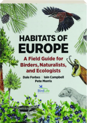 HABITATS OF EUROPE: A Field Guide for Birders, Naturalists, and Ecologists