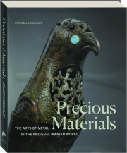 PRECIOUS MATERIALS: The Arts of Metal in the Medieval Iranian World
