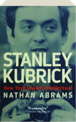 STANLEY KUBRICK: New York Jewish Intellectual