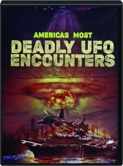 AMERICA'S MOST DEADLY UFO ENCOUNTERS