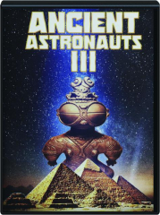 ANCIENT ASTRONAUTS III