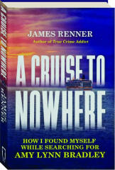 A CRUISE TO NOWHERE: How I Found Myself While Searching for Amy Lynn Bradley