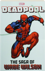 DEADPOOL: The Saga of Wade Wilson