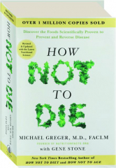HOW NOT TO DIE, REVISED: Discover the Foods Scientifically Proven to Prevent and Reverse Disease