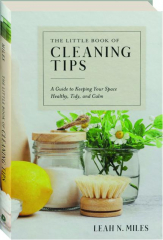 THE LITTLE BOOK OF CLEANING TIPS: A Guide for Keeping Your Space Healthy, Tidy, and Calm