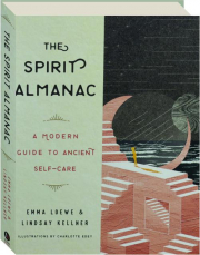 THE SPIRIT ALMANAC: A Modern Guide to Ancient Self-Care