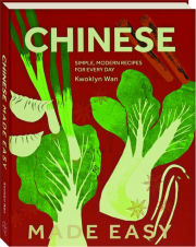 CHINESE MADE EASY: Simple, Modern Recipes for Every Day