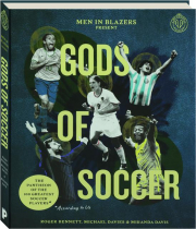 GODS OF SOCCER: The Pantheon of the 100 Greatest Soccer Players