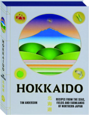 HOKKAIDO: Recipes from the Seas, Fields and Farmlands of Northern Japan