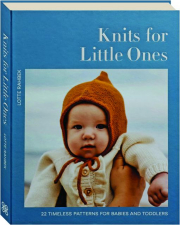 KNITS FOR LITTLE ONES: 22 Timeless Patterns for Babies and Toddlers