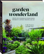 GARDEN WONDERLAND: Create Life-Changing Outdoor Spaces for Beauty, Harvest, Meaning, and Joy