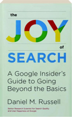 THE JOY OF SEARCH: A Google Insider's Guide to Going Beyond the Basics